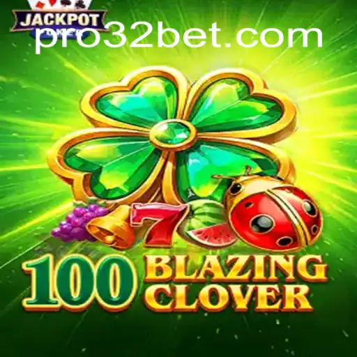 Descubra o Empolgante Mundo de 100BlazingClover com 32bet
